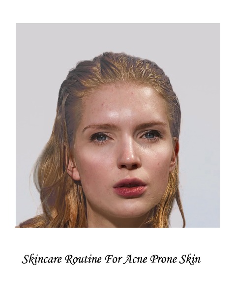 Skincare routine for acne prone skin